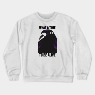 What A Time To Be Alive Crewneck Sweatshirt